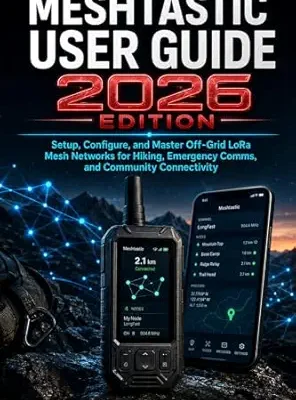 خرید و دانلود نسخه کامل کتاب MESHTASTIC USER GUIDE – 2026 EDITION: Setup, Configure, and Master Off-Grid LoRa Mesh Networks for Hiking, Emergency Comms, and Community Connectivity (From Setup to Mastery)