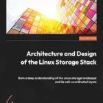 خرید و دانلود نسخه کامل کتاب Architecture and Design of the Linux Storage Stack: Gain a deep understanding of the Linux storage landscape and its well-coordinated layers