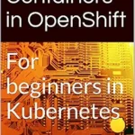 خرید و دانلود نسخه کامل کتاب Kubernetes Containers in OpenShift: For beginners in Kubernetes