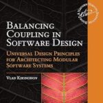 خرید و دانلود نسخه کامل کتاب Balancing Coupling in Software Design: Universal Design Principles for Architecting Modular Software Systems (Addison-Wesley Signature Series (Vernon))