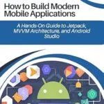 خرید و دانلود نسخه کامل کتاب زبان اصلی Android Development with Kotlin: How to Build Modern Mobile Applications: A Hands-On Guide to Jetpack, MVVM Architecture, and Android Studio PDF | دانلود کتاب خارجی