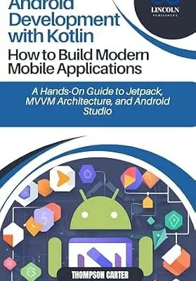 خرید و دانلود نسخه کامل کتاب زبان اصلی Android Development with Kotlin: How to Build Modern Mobile Applications: A Hands-On Guide to Jetpack, MVVM Architecture, and Android Studio PDF | دانلود کتاب خارجی