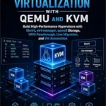 خرید و دانلود نسخه کامل کتاب Linux Virtualization with QEMU and KVM: Build High-Performance Hypervisors with libvirt, virt-manager, qcow2 Storage, VFIO Passthrough, Live Migration, and VM Automation