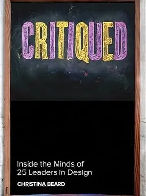 خرید و دانلود نسخه کامل کتاب Critiqued: Inside the Minds of 23 Leaders in Design