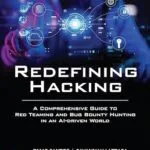 خرید و دانلود نسخه کامل کتاب زبان اصلی Redefining Hacking: A Comprehensive Guide to Red Teaming and Bug Bounty Hunting in an AI-driven World PDF | دانلود کتاب خارجی