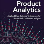 خرید و دانلود نسخه کامل کتاب زبان اصلی Product Analytics: Applied Data Science Techniques for Actionable Consumer Insights, 1/e (Addison-Wesley Data & Analytics Series) PDF | دانلود کتاب خارجی