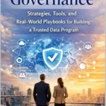 خرید و دانلود نسخه کامل کتاب زبان اصلی Practical Data Governance: Strategies, Tools, and Real-World Playbooks for Building and Scaling a Trusted Data Program PDF | دانلود کتاب خارجی