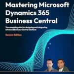 خرید و دانلود نسخه کامل کتاب Mastering Microsoft Dynamics 365 Business Central: The complete guide for designing and integrating advanced Business Central solutions