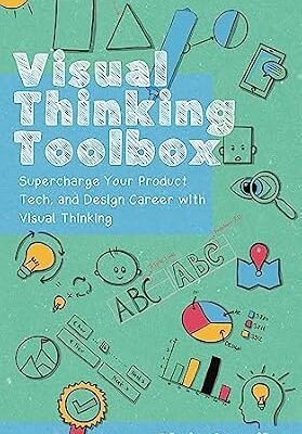 خرید و دانلود نسخه کامل کتاب Visual Thinking Toolbox: Supercharge Your Product, Tech, and Design Career with Visual Thinking