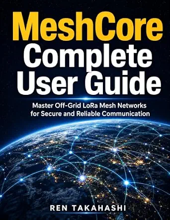 خرید و دانلود نسخه کامل کتاب MeshCore Complete User Guide: Master Off-Grid LoRa Mesh Networks for Secure and Reliable Communication_6a818dc999784.webp خرید و دانلود نسخه کامل کتاب MeshCore Complete User Guide: Master Off-Grid LoRa Mesh Networks for Secure and Reliable Communication