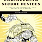 خرید و دانلود نسخه کامل کتاب زبان اصلی Engineering Secure Devices: A Practical Guide for Embedded System Architects and Developers PDF | دانلود کتاب خارجی