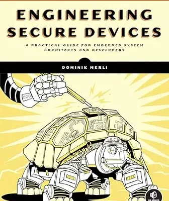 خرید و دانلود نسخه کامل کتاب زبان اصلی Engineering Secure Devices: A Practical Guide for Embedded System Architects and Developers PDF | دانلود کتاب خارجی