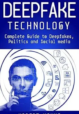خرید و دانلود نسخه کامل کتاب DeepFake Technology: Complete Guide to Deepfakes, Politics and Social Media