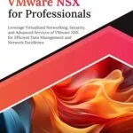 خرید و دانلود نسخه کامل کتاب Ultimate VMware NSX for Professionals: Leverage Virtualized Networking, Security, and Advanced Services of VMware NSX for Efficient Data Management and Network Excellence (English Edition)