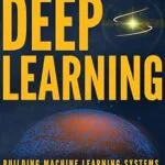 خرید و دانلود نسخه کامل کتاب Understanding Deep Learning: Building Machine Learning Systems with PyTorch and TensorFlow: From Neural Networks (CNN, DNN, GNN, RNN, ANN, LSTM, GAN) to Natural Language Processing (NLP)