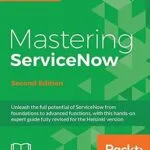 خرید و دانلود نسخه کامل کتاب Mastering ServiceNow – Second Edition: Unleash the full potential of ServiceNow from foundations to advanced functions, with this hands-on expert guide fully revised for the Helsinki version