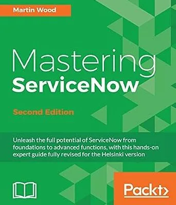 خرید و دانلود نسخه کامل کتاب Mastering ServiceNow – Second Edition: Unleash the full potential of ServiceNow from foundations to advanced functions, with this hands-on expert guide fully revised for the Helsinki version
