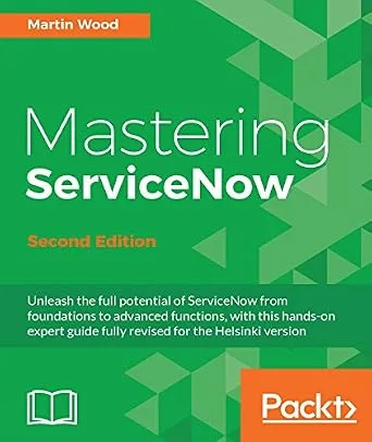 خرید و دانلود نسخه کامل کتاب Mastering ServiceNow – Second Edition: Unleash the full potential of ServiceNow from foundations to advanced functions, with this hands-on expert guide fully revised for the Helsinki version
