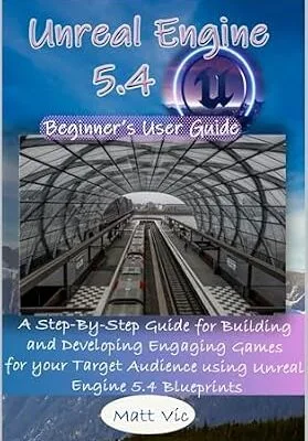 خرید و دانلود نسخه کامل کتاب Unreal Engine 5.4 Beginner’s User Guide: A Step-By-Step Guide for Building and Developing Engaging Games for your Target Audience using Unreal Engine 5.4 Blueprints