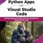 خرید و دانلود نسخه کامل کتاب Python Apps on Visual Studio Code: Develop apps and utilize the true potential of Visual Studio Code (English Edition)