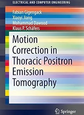 خرید و دانلود نسخه کامل کتاب Motion Correction in Thoracic Positron Emission Tomography (SpringerBriefs in Electrical and Computer Engineering)