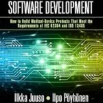 خرید و دانلود نسخه کامل کتاب Medical-Grade Software Development: How to Build Medical-Device Products That Meet the Requirements of IEC 62304 and ISO 13485