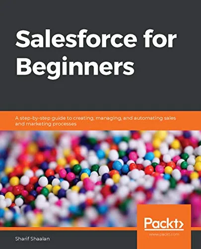 خرید و دانلود نسخه کامل کتاب Salesforce for Beginners: A step-by-step guide to creating, managing, and automating sales and marketing processes 1st Edition