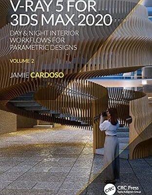خرید و دانلود نسخه کامل کتاب V-Ray 5 for 3ds Max 2020: Day & Night Interior Workflows for Parametric Designs, Volume 2 (3D Photorealistic Rendering)