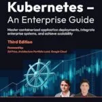 خرید و دانلود نسخه کامل کتاب Kubernetes – An Enterprise Guide: Master containerized application deployments, integrate enterprise systems, and achieve scalability