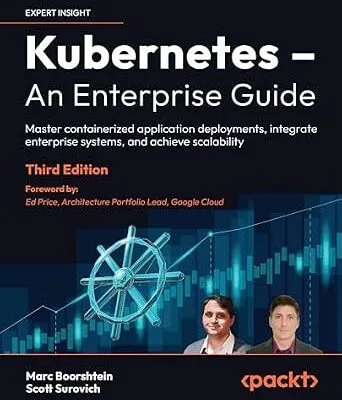 خرید و دانلود نسخه کامل کتاب Kubernetes – An Enterprise Guide: Master containerized application deployments, integrate enterprise systems, and achieve scalability