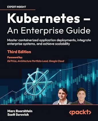 خرید و دانلود نسخه کامل کتاب Kubernetes – An Enterprise Guide: Master containerized application deployments, integrate enterprise systems, and achieve scalability
