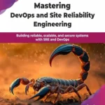 خرید و دانلود نسخه کامل کتاب Mastering DevOps and Site Reliability Engineering: Building reliable, scalable, and secure systems with SRE and DevOps (English Edition)