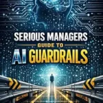 خرید و دانلود نسخه کامل کتاب زبان اصلی Serious Managers Guide To AI Guardrails: A Practical Guide to AI Governance, Safety, Ethics, and Enterprise‑Ready Guardrails PDF | دانلود کتاب خارجی