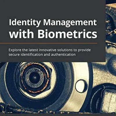 خرید و دانلود نسخه کامل کتاب Identity Management with Biometrics: Explore the latest innovative solutions to provide secure identification and authentication Kindle Edition
