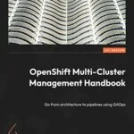 خرید و دانلود نسخه کامل کتاب OpenShift Multi-Cluster Management Handbook: Go from architecture to pipelines using GitOps 1st Edition