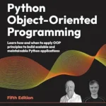 خرید و دانلود نسخه کامل کتاب Python Object-Oriented Programming: Learn how and when to apply OOP principles to build scalable and maintainable Python applications