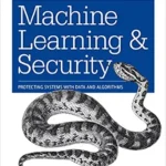 خرید و دانلود نسخه کامل کتاب زبان اصلی Machine Learning and Security: Protecting Systems with Data and Algorithms PDF | دانلود کتاب خارجی