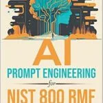خرید و دانلود نسخه کامل کتاب زبان اصلی AI Prompt Engineering for NIST 800 RMF (Artificial Intelligence & Prompt Engineering Series Book 2) PDF | دانلود کتاب خارجی