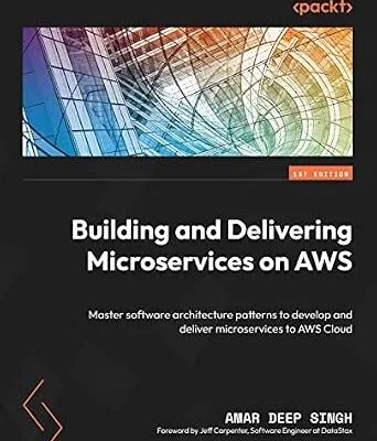 خرید و دانلود نسخه کامل کتاب Building and Delivering Microservices on AWS: Master software architecture patterns to develop and deliver microservices to AWS Cloud