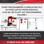 خرید و دانلود نسخه کامل کتاب Program & Simulate PLC in Your PC from Scratch: A No BS, No Fluff, PLC Programming: Practical Approach Coding PLC from Beginning without a PLC with Real … Programmable Logic Controller (PLC) Book 3)
