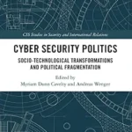 خرید و دانلود نسخه کامل کتاب زبان اصلی Cyber Security Politics: Socio-Technological Transformations and Political Fragmentation (CSS Studies in Security and International Relations) PDF | دانلود کتاب خارجی