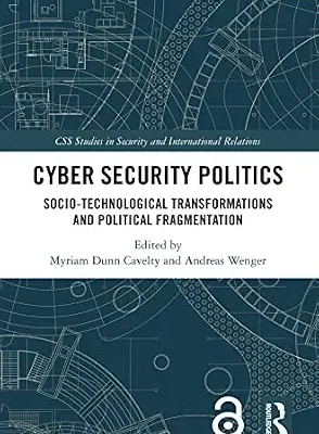 خرید و دانلود نسخه کامل کتاب زبان اصلی Cyber Security Politics: Socio-Technological Transformations and Political Fragmentation (CSS Studies in Security and International Relations) PDF | دانلود کتاب خارجی