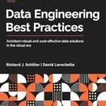 خرید و دانلود نسخه کامل کتاب Data Engineering Best Practices: Architect robust and cost-effective data solutions in the cloud era
