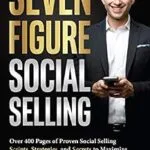 خرید و دانلود نسخه کامل کتاب Seven Figure Social Selling: Over 400 Pages of Proven Social Selling Scripts, Strategies, and Secrets to Increase Sales and Make More Money Today!