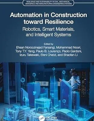 خرید و دانلود نسخه کامل کتاب Automation in Construction toward Resilience: Robotics, Smart Materials and Intelligent Systems (Resilience and Sustainability in Civil, Mechanical, Aerospace and Manufacturing Engineering Systems)