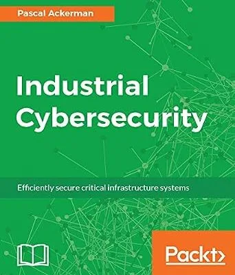 خرید و دانلود نسخه کامل کتاب زبان اصلی Industrial Cybersecurity: Efficiently secure critical infrastructure systems PDF | دانلود کتاب خارجی