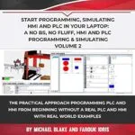خرید و دانلود نسخه کامل کتاب Start Programming, Simulating HMI and PLC in Your Laptop: A No Bs, No Fluff, HMI-PLC Programming & Simulating: Programming PLC and HMI from Beginning In … Programmable Logic Controller (PLC) Book 4)