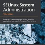 خرید و دانلود نسخه کامل کتاب SELinux System Administration: Implement mandatory access control to secure applications, users, and information flows on Linux, 3rd Edition
