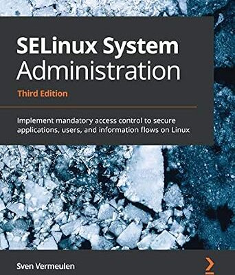 خرید و دانلود نسخه کامل کتاب زبان اصلی SELinux System Administration: Implement mandatory access control to secure applications, users, and information flows on Linux, 3rd Edition PDF | دانلود کتاب خارجی