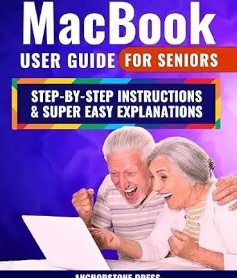 خرید و دانلود نسخه کامل کتاب MacBook User Guide for Seniors: Step-by-Step Instructions, Super Easy Explanations, and Simple Hacks for a Frustration-Free Experience